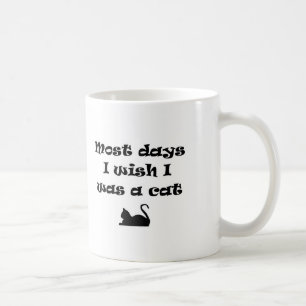 Die meisten Tage, an denen ich eine Katze sein wol Kaffeetasse