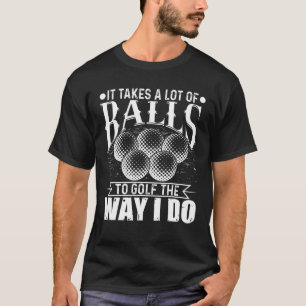 Die Mens nimmt viele Bälle zum Golf Funny Golfin P T-Shirt