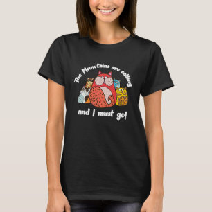 Die Meowtains rufen und ich muss Cat Meme gehen T-Shirt
