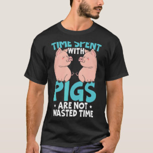 Die mit Schweinen verbrachte Zeit ist nicht versch T-Shirt