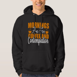 Die Morgenstunden sind für Kaffee und Befriedigung Hoodie