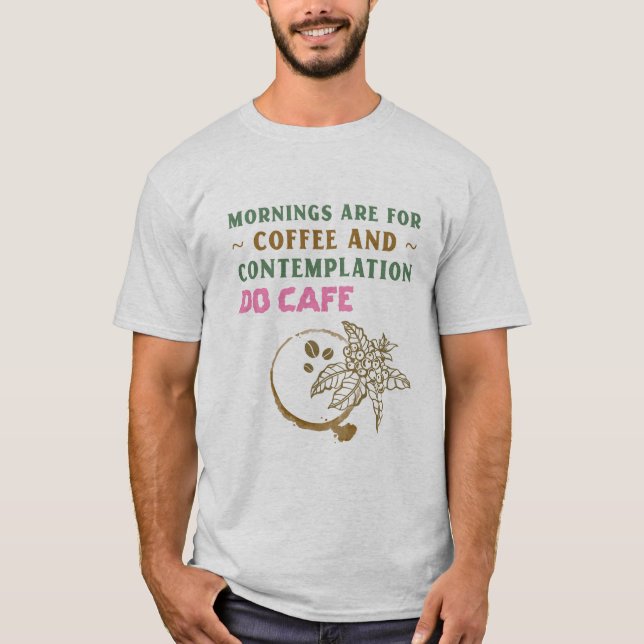 Die Morgenstunden sind für Kaffee und Befriedigung T-Shirt (Vorderseite)