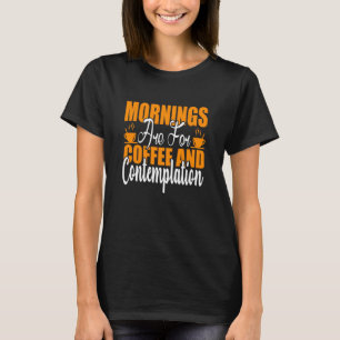 Die Morgenstunden sind für Kaffee und Befriedigung T-Shirt