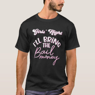 DIE NACHT DER MÄDCHEN WERDE ICH DAS GELD DER BAIL  T-Shirt