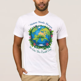 Die Natur braucht Helden - sei heute Tag der Erde  T-Shirt