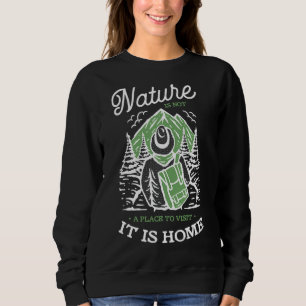 Die Natur ist kein Ort, um sie zu besuchen, sie is Sweatshirt
