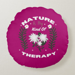 Die Natur ist meine Art von Therapie Florales Somm Rundes Kissen