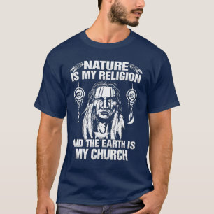 Die Natur meiner Religion die Erde ist meine Kirch T-Shirt