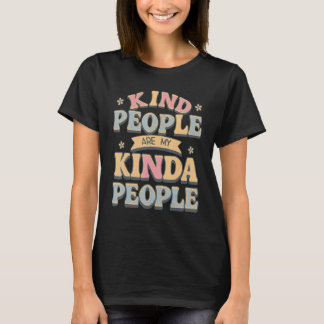 Die netten Leute sind meine Kinda-Leute. Inspirier T-Shirt