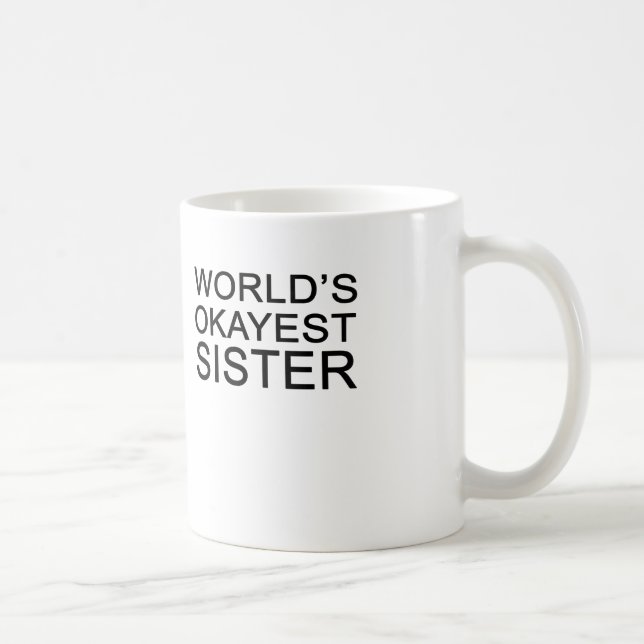 die okayest Schwester der Welt Kaffeetasse (Rechts)