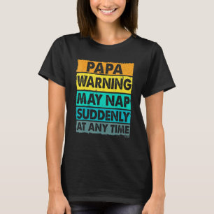 Die Papa-Warnung kann zu jeder Zeit plötzlich Nick T-Shirt