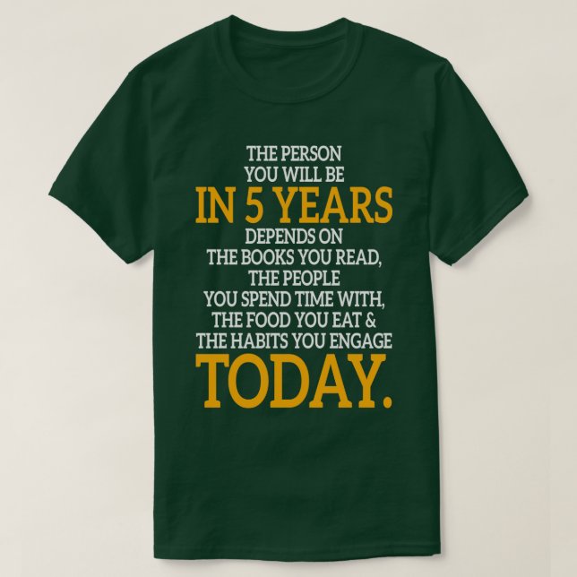 Die Person, die Sie sind in 5 Jahren Motivierend T-Shirt (Design vorne)