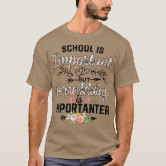 Die Pferdeschule ist wichtig, aber das Reiten ist  T-Shirt
