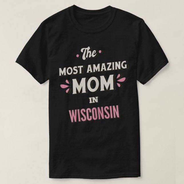 Die Phantastischste Mama in Wisconsin T-Shirt (Design vorne)