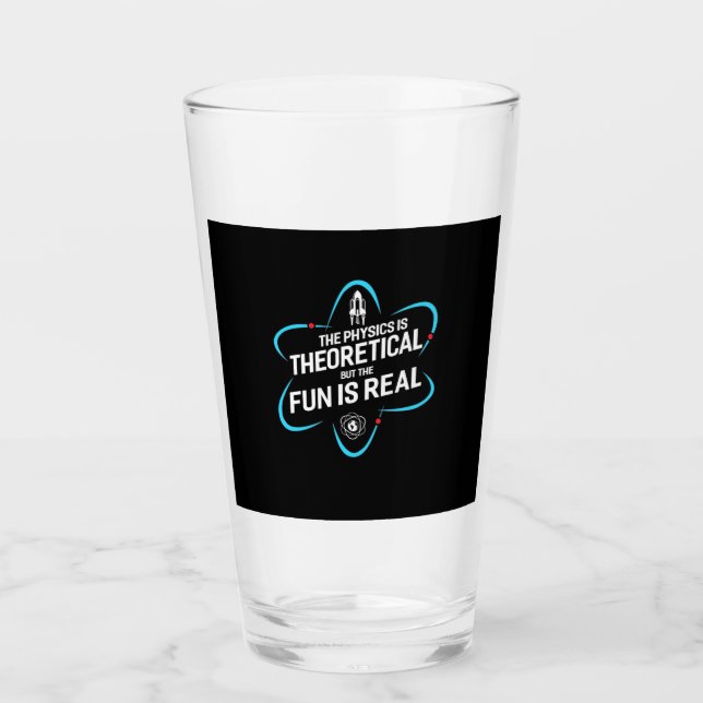 Die Physik ist theoretisch, aber der Spaß ist real Glas (Vorderseite)