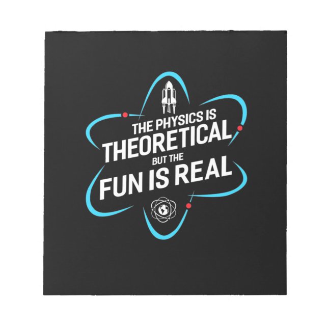 Die Physik ist theoretisch, aber der Spaß ist real Notizblock (Vorderseite)