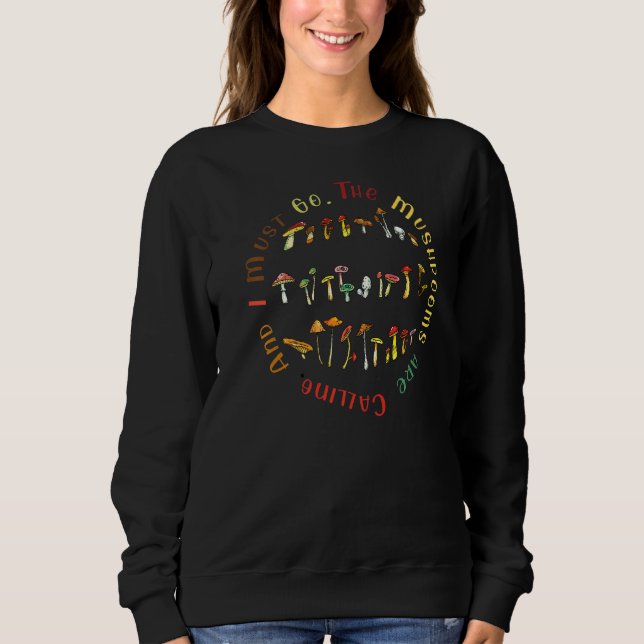 Die Pilze rufen und ich muss gehen Sweatshirt (Vorderseite)