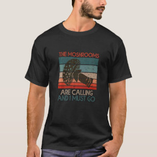 Die Pilze rufen, und ich muss Niedlich Mushr gehen T-Shirt