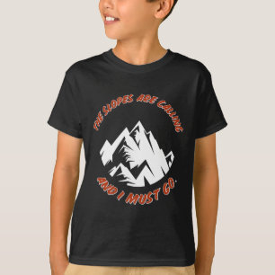 Die Pisten rufen und ich muss Ski fahren Snowbo T-Shirt