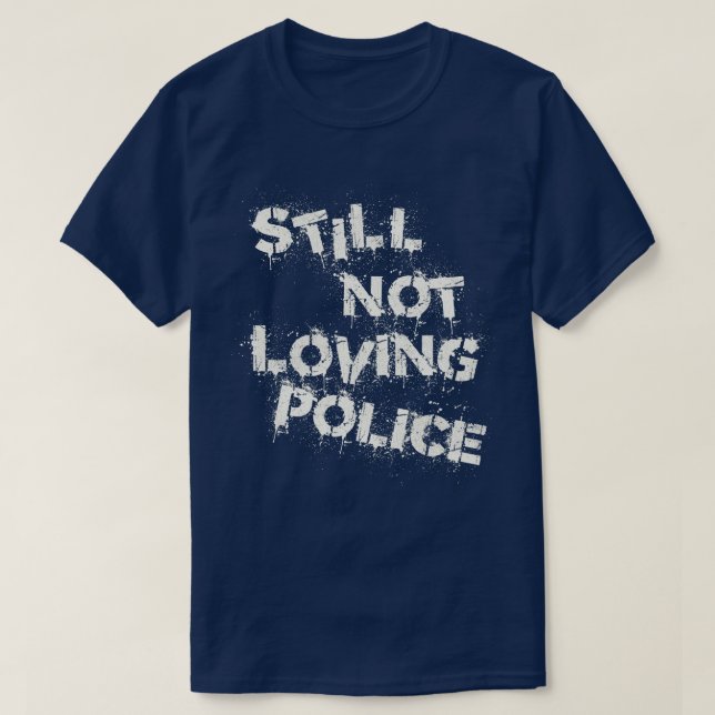 Die Polizei liebt immer noch nicht T-Shirt (Design vorne)
