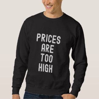 Die Preise sind zu hoch Sweatshirt