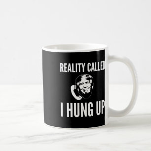 Die Realität nannte sich I Hung Up - Funny Trump Kaffeetasse