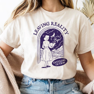 Die Realität verlassen und in die Fiktion eintauch T-Shirt