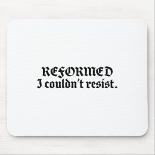 Die reformierte Theologie, die ich nicht widersteh Mousepad