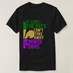 Die Refs können Mardi Gras Funny Football nicht we T-Shirt