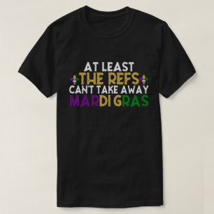Die Refs können Mardi Gras Funny Football nicht we T-Shirt