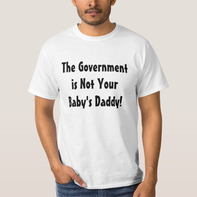 Die Regierung ist nicht der Vati Ihres Babys! T - T-Shirt (Vorderseite)