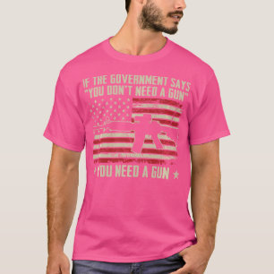 Die Regierung sagt, Sie brauchen keinen Gun Funny  T-Shirt