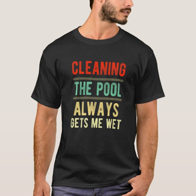 Die Reinigung des Schwimmbeckens bringt mich immer T-Shirt (Vorderseite)