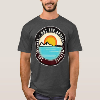 Die Reise, nicht die Ankunft T-Shirt
