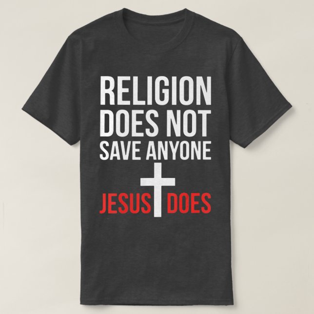 Die Religion Rette niemandem, der Jesus betet C T-Shirt (Design vorne)