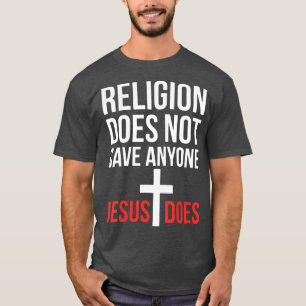 Die Religion Rette niemandem, der Jesus betet C T-Shirt