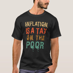 Die Retroinflation ist die Steuer auf die arme Vin T-Shirt