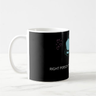 DIE RICHTIGE PERSON BLEIBE IMMER MIT COOLER TASSE