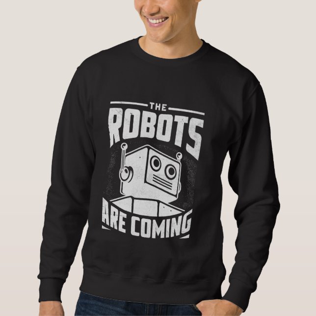 Die Roboter kommen im Robotik Engineer Robotic Ro Sweatshirt (Vorderseite)