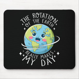 Die Rotation der Erde am Tag macht meinen Tag zu e Mousepad