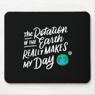 Die Rotation der Erde macht meinen Tag, an dem die Mousepad