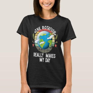 Die Rotation der Erde macht meinen Tag Wissenscha T-Shirt