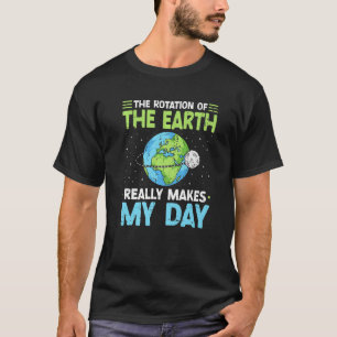 Die Rotation der Erde macht meinen wissenschaftlic T-Shirt