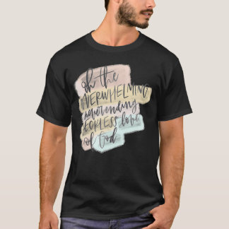 Die rücksichtslose Liebe Gottes, alle brauchen Jes T-Shirt