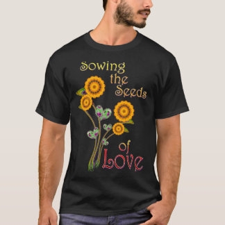 Die Samen der LIEBE säen T-Shirt