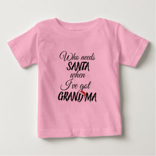die Santa brauchen, wenn ich Oma-Weihnachten lusti Baby T-shirt