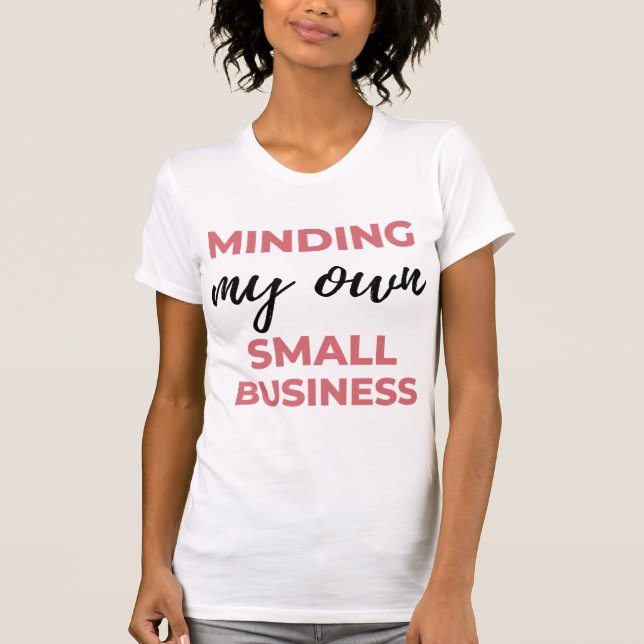 Die Schaffung eines eigenen kleinen Unternehmens 2 T-Shirt (Vorderseite)