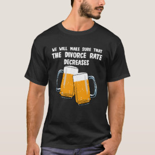Die Scheidungsrate nimmt ab und Bier T-Shirt
