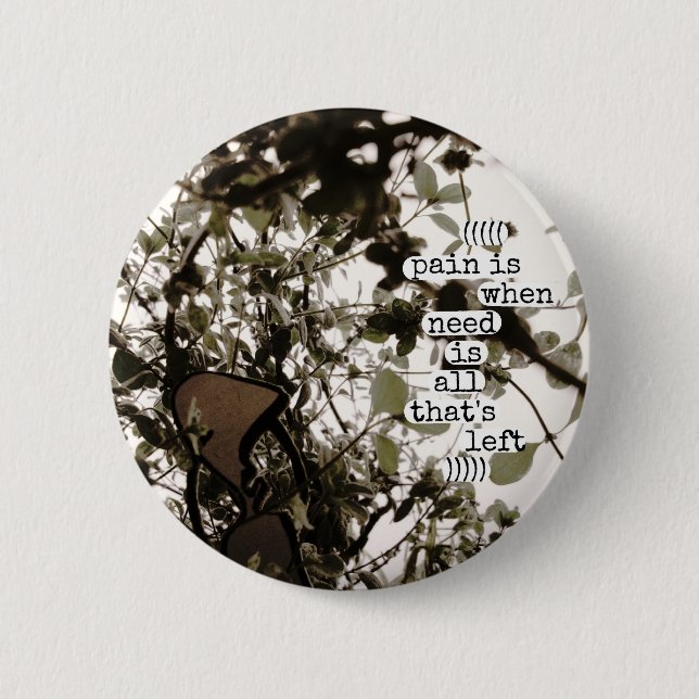 die Schmerz sind, wenn Bedarf aller ist, der Button (Vorderseite)