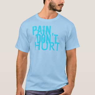 Die Schmerz verletzen nicht T-Shirt